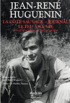 Couverture du livre « La côte sauvage, journal, le feu à sa vie : romans et textes inédits » de Jean-Rene Huguenin et Wagner Olivier aux éditions Bouquins