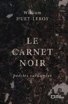 Couverture du livre « Le carnet noir : poésies surannées » de Huet-Leroy William aux éditions Hello Editions