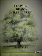 Couverture du livre « À l'ombre de mon tilleul vert » de Robert Blee aux éditions Chloe Des Lys