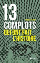 Couverture du livre « 13 complots qui ont fait l'histoire » de Arnaud De La Croix aux éditions Editions Racine