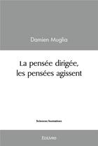 Couverture du livre « La pensee dirigee, les pensees agissent » de Muglia Damien aux éditions Edilivre