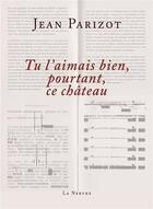 Couverture du livre « Tu l'aimais bien, pourtant, ce château » de Jean Parizot aux éditions La Nerthe Librairie