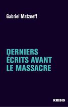 Couverture du livre « Derniers ecrits avant le massacre » de Gabriel Matzneff aux éditions La Nouvelle Librairie