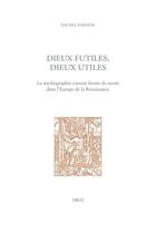 Couverture du livre « Dieux futiles, dieux utiles - la mythographie comme forme de savoir dans l'europe de la renaissance » de Rachel Darmon aux éditions Droz