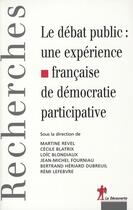 Couverture du livre « Le débat public : une expérience française de la démocratie participative » de Revel/Blatrix aux éditions La Decouverte