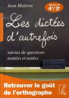 Couverture du livre « Retrouver le goût de l'orthographe ; dictées d'autrefois ; 4ème et 3ème » de Jean Maitron aux éditions Editions De L'atelier