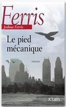 Couverture du livre « Le pied mécanique » de Joshua Ferris aux éditions Jc Latts