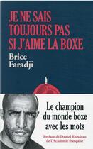 Couverture du livre « Je ne sais toujours pas si j'aime la boxe : le champion du monde boxe avec les mots » de Brice Faradji aux éditions Lattes