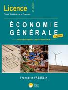 Couverture du livre « Economie générale : Licence L1-L2-L3-microeconomie-macroeconomie » de Françoise Vasselin aux éditions Eska