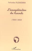 Couverture du livre « L'évangélisation du Rwanda : (1900-1959) » de Fortunatus Rudakemwa aux éditions L'harmattan