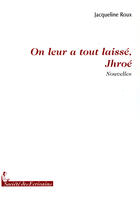 Couverture du livre « On leur a tout laissé, Jhroé » de Jacqueline Roux aux éditions Societe Des Ecrivains