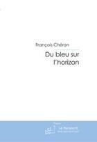 Couverture du livre « Du bleu sur l'horizon » de Cheron-F aux éditions Editions Le Manuscrit