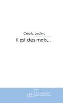 Couverture du livre « Il est des mots... » de Leclerc-C aux éditions Editions Le Manuscrit