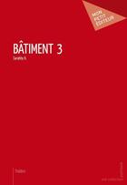 Couverture du livre « Bâtiment 3 » de Saratah K. aux éditions Mon Petit Editeur