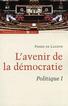 Couverture du livre « L'avenir de la démocratie ; politique t.1 » de Pierre De Lauzun aux éditions Francois-xavier De Guibert