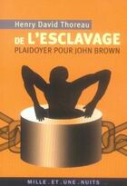 Couverture du livre « De l'esclavage ; plaidoyer pour john brown » de Henry David Thoreau aux éditions Fayard/mille Et Une Nuits