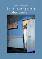 Couverture du livre « La folie est parfois plus douce ... » de Diane Lesboueyries aux éditions Benevent