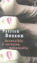 Couverture du livre « Accessible à certaine mélancolie » de Patrick Besson aux éditions Points