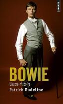 Couverture du livre « Bowie, l'autre histoire » de Patrick Eudeline aux éditions Points