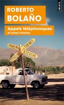 Couverture du livre « Appels téléphoniques et autres histoires » de Roberto Bolano aux éditions Points