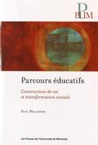 Couverture du livre « Parcours éducatifs : Construction de soi et transformation sociale » de Paul Belanger aux éditions Pu De Montreal