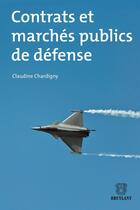 Couverture du livre « Contrats et marchés publics de défense (2e édition) » de Claudine Chardigny aux éditions Bruylant