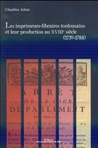 Couverture du livre « Imprimeurs libraires toulousains et leur production au xviiie siecle » de Adam Claudine aux éditions Pu Du Midi