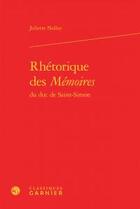 Couverture du livre « Rhétorique des mémoires du duc de Saint-Simon » de Juliette Nollez aux éditions Classiques Garnier