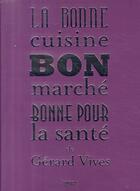 Couverture du livre « La bonne cuisine, bon marché, bonne pour la sante de Gérard Vivès » de Gerard Vives aux éditions Rouergue