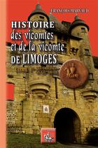 Couverture du livre « Histoire des vicomtes et de la vicomté de Limoges Tome 1 ; des origines au XIVe siècle » de Francois Marvaud aux éditions Editions Des Regionalismes