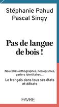 Couverture du livre « Pas de langue de bois ! » de Pascal Singy et Stephanie Pahud aux éditions Favre