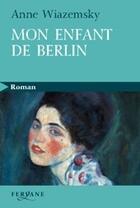 Couverture du livre « Mon enfant de Berlin » de Anne Wiazemsky aux éditions Feryane