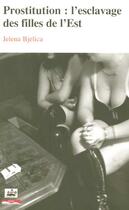 Couverture du livre « Prostitution - l'esclavage des filles de l'est » de Jelena Bjelica aux éditions Paris-mediterranee
