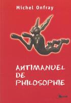 Couverture du livre « Antimanuel de philosophie » de Michel Onfray aux éditions Breal