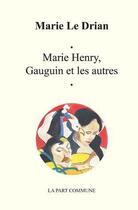 Couverture du livre « Marie Henry, Gauguin et les autres » de Marie Le Drian aux éditions La Part Commune