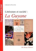 Couverture du livre « Litterature et societe : la guyane » de Le Pelletier Cather aux éditions Ibis Rouge