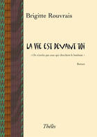 Couverture du livre « La vie est devant toi » de Brigitte Rouvrais aux éditions Theles