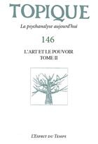 Couverture du livre « Topique 146 l art et le pouvoir volume 2 - revue freudienne » de Mijolla Mellor Sophi aux éditions L'esprit Du Temps