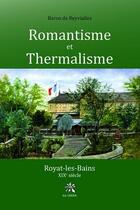 Couverture du livre « Romantisme et thermalisme : Royat-les-bains ; XIXe siècle » de Baron De Reyvialles aux éditions Creer