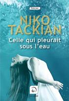Couverture du livre « Celle qui pleurait sous l'eau » de Niko Tackian aux éditions Editions De La Loupe