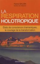 Couverture du livre « La respiration holotropique : états de conscience chamaniques, le courage de la transformation » de Patrick Baudin aux éditions Medicis
