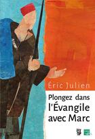 Couverture du livre « Plongez dans l'Evangile avec Marc » de Eric Julien aux éditions Crer-bayard
