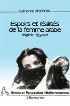 Couverture du livre « Espoirs et realités de la femme arabe: Algérie-Egypte » de Delcroix Catherine aux éditions L'harmattan
