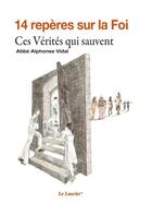 Couverture du livre « 14 reperes sur la foi - ces verites qui sauvent » de Vidal Alphonse aux éditions Le Laurier