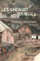 Couverture du livre « Les chemins oubliés » de Maindiaux Bertrand aux éditions Chloe Des Lys