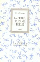 Couverture du livre « La petite cuisine bleue » de Yves Namur aux éditions Editions Phi
