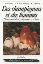 Couverture du livre « Des champignons et des hommes ; consommation, croyance et science » de Gaudreau/Ribordy/Rib aux éditions Cabedita