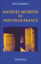 Couverture du livre « Societes secretes en nouvelle-france » de Paul Falardeau aux éditions Louise Courteau