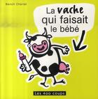 Couverture du livre « La vache qui faisait le bébé » de Benoit Charlat aux éditions 400 Coups