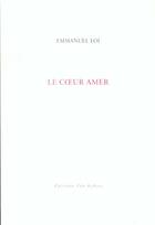 Couverture du livre « Le coeur amer » de Emmanuel Loi aux éditions Leo Scheer